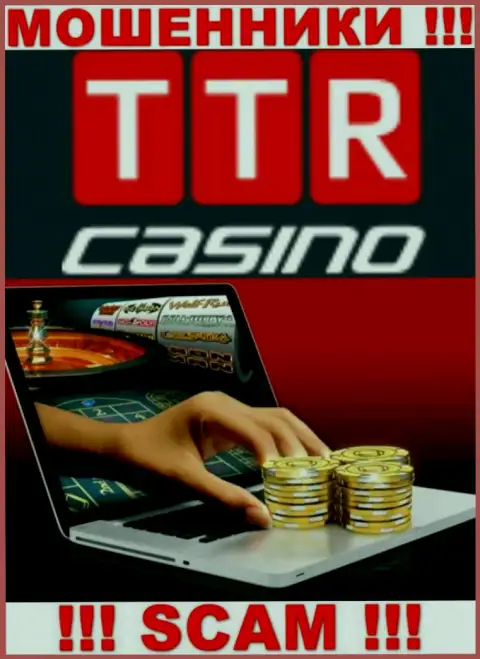 Род деятельности организации TTR Casino - это ловушка для наивных людей