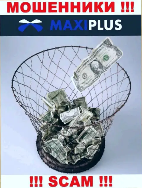 Намереваетесь увидеть прибыль, сотрудничая с дилинговой компанией MaxiPlus ? Данные интернет-мошенники не дадут
